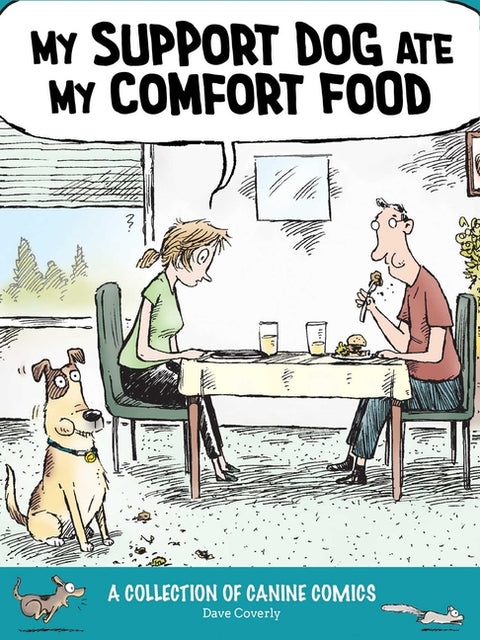 My Support Dog Ate My Comfort Food: A Collection of Canine Comics by Coverly, Dave