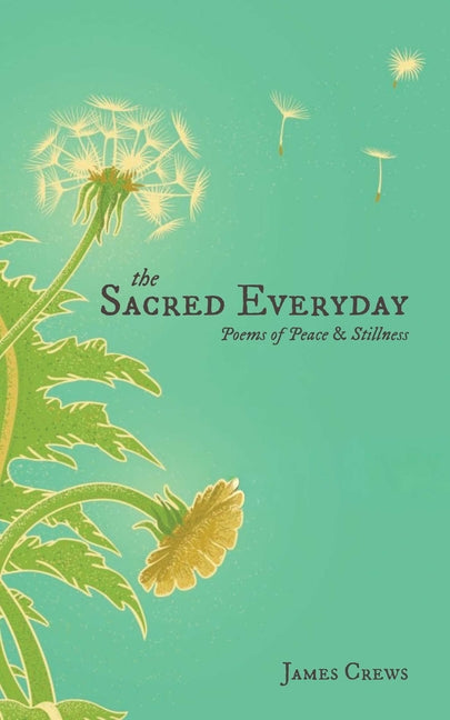 The Sacred Everyday: Poems of Peace & Stillness by Crews, James