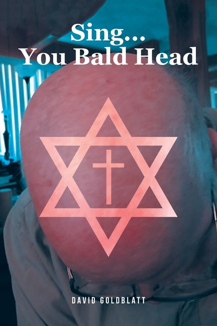 Sing...You Bald Head by Goldblatt, David