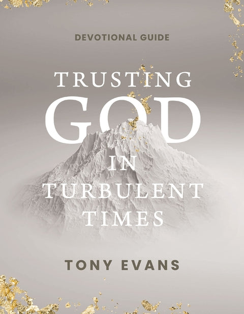 Trusting God in Turbulent Times: A 30-Day Devotional Study Guide-- Find Strength, Peace, and Hope During the Difficult Seasons of Life by Evans, Tony