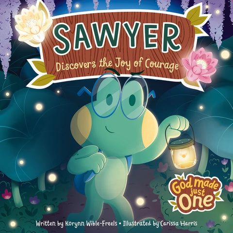 God Made Just One: Sawyer Discovers the Joy of Courage by Freels, Korynn-Wible