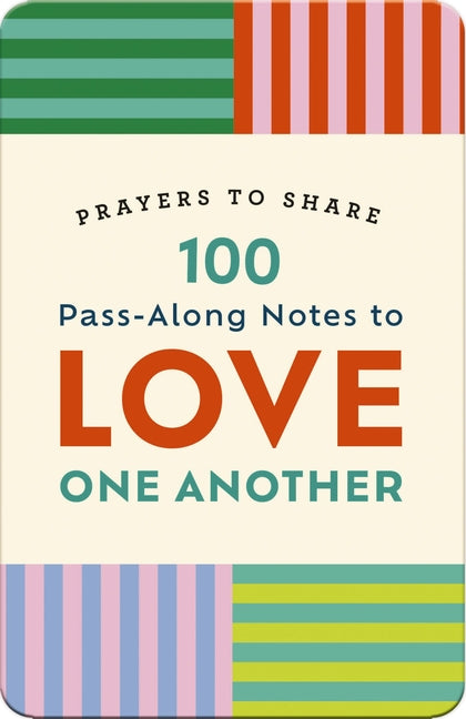 100 Pass-Along Notes to Love One Another: Prayers to Share (Shareable Messages of Encouragement with a Prayer, Scripture, and Inspirational Quote) by Dayspring