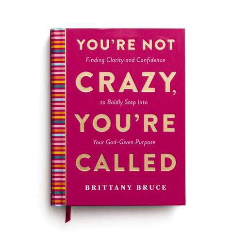 You're Not Crazy, You're Called: Finding Clarity and Confidence to Boldly Step Into Your God-Given Purpose (a 40-Day Devotional) by Bruce, Brittany Crosby