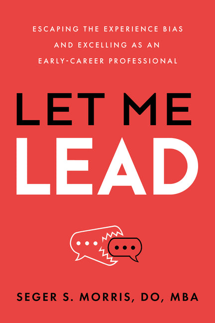 Let Me Lead: Escaping the Experience Bias and Excelling as an Early-Career Professional