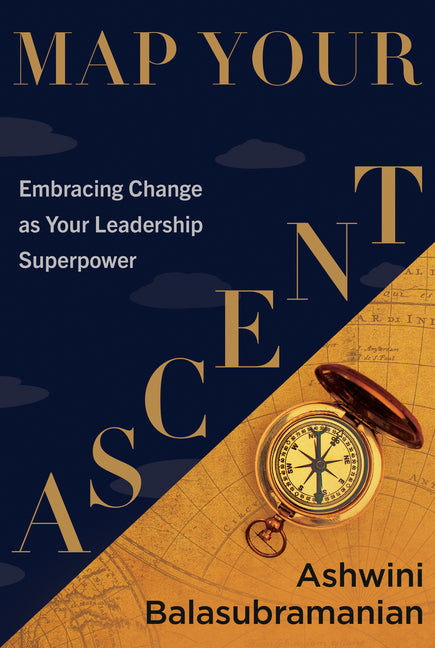 Map Your Ascent: Embracing Change as Your Leadership Superpower