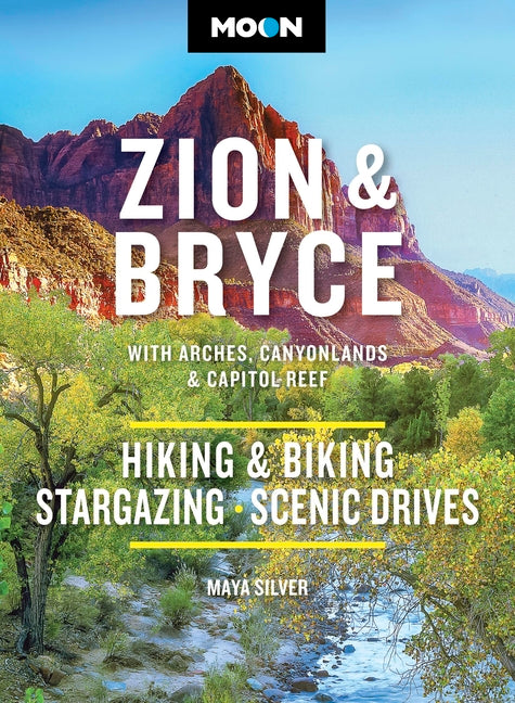 Moon Zion & Bryce: With Arches, Canyonlands & Capitol Reef: Hiking & Biking, Stargazing, Scenic Drives