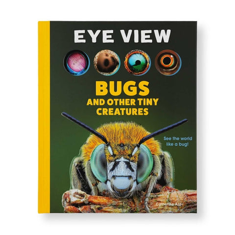 Eye View: Bugs and Other Tiny Creatures