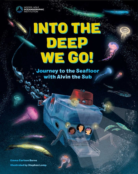 Into the Deep We Go!: Journey to the Seafloor with Alvin the Sub by Berne, Emma Carlson