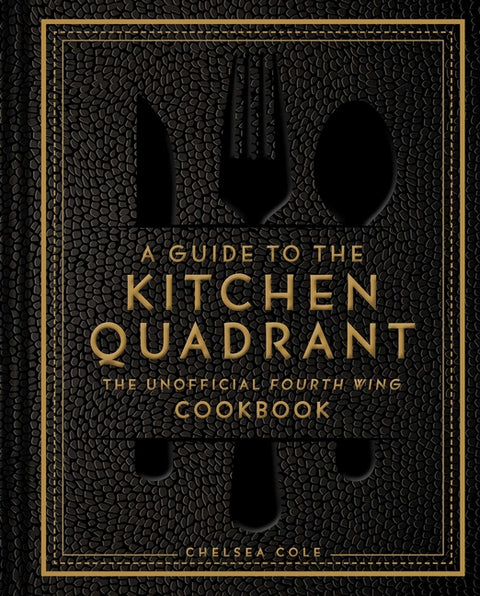 A Guide to the Kitchen Quadrant: The Unofficial Fourth Wing Cookbook