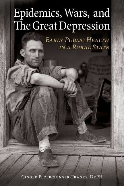 Epidemics, Wars, and The Great Depression: Early Public Health in a Rural State