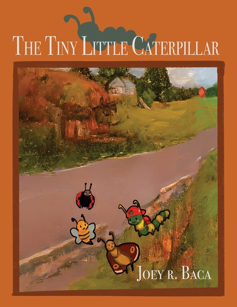 The Tiny Little Caterpillar by Baca, Joey R.