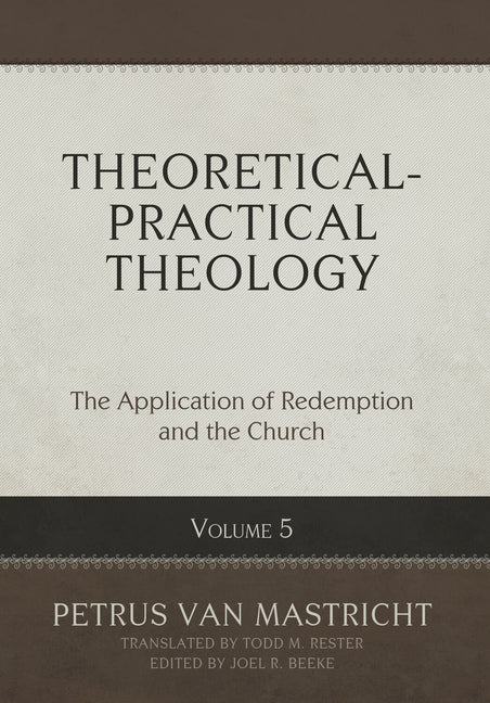 Theoretical-Practical Theology, Volume 5: The Application of Redemption and the Church