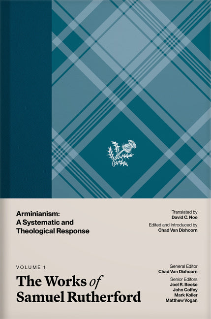 The Works of Samuel Rutherford, Volume 1: Arminianism: A Systematic and Theological Response