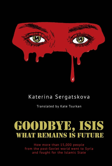 Goodbye, Isis: What Remains Is Future by Sergatskova, Katerina