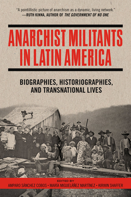 Anarchist Militants in Latin America: Biographies, Historiographies, and Transnational Lives by SÃ¡nchez Cobos, Amparo