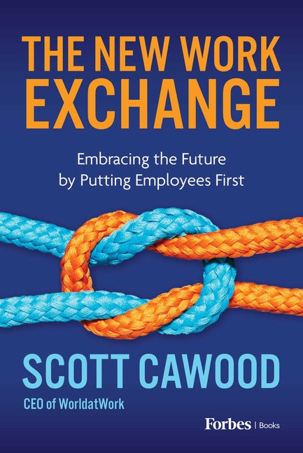 The New Work Exchange: Embracing the Future by Putting Employees First by Cawood, Scott