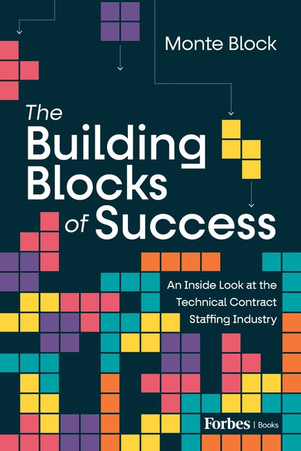 The Building Blocks of Success: An Inside Look at the Technical Contract Staffing Industry