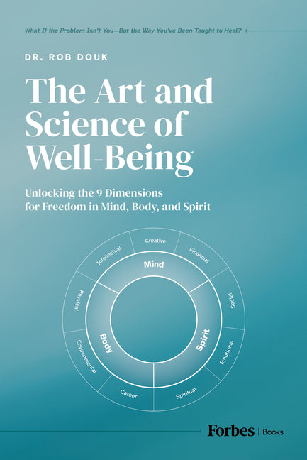 The Art and Science of Well-Being: Unlocking the 9 Dimensions for Freedom in Mind, Body, and Spirit