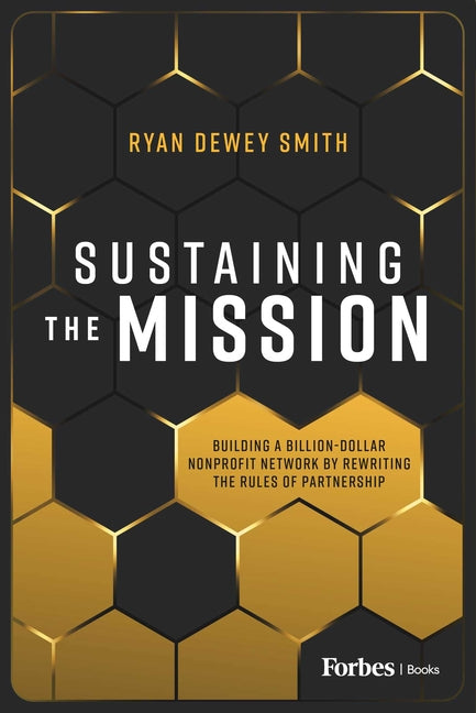 Sustaining the Mission: Building a Billion-Dollar Nonprofit Network by Rewriting the Rules of Partnership