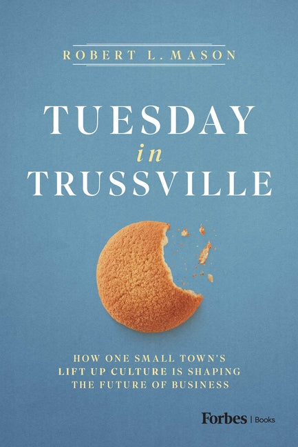 Tuesday in Trussville: How One Small Town's Lift Up Culture Is Shaping the Future of Business by Mason, Robert L.