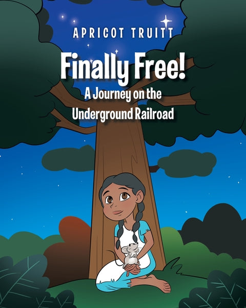 Finally Free! A Journey on the Underground Railroad