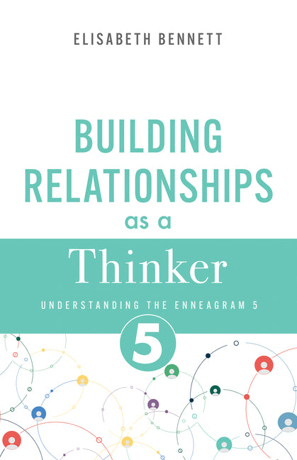 Building Relationships as a Thinker: Understanding the Enneagram 5 by Bennett, Elisabeth