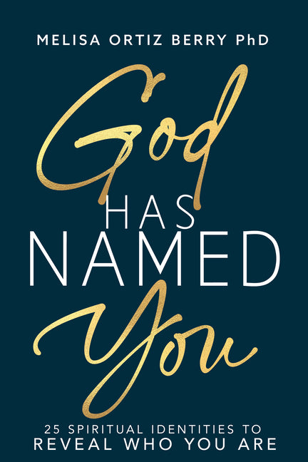 God Has Named You: 25 Spiritual Identities to Reveal Who You Are