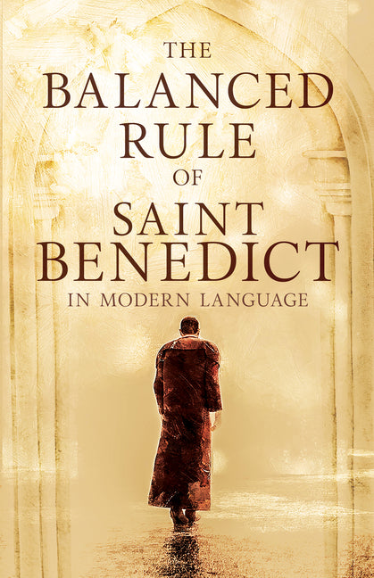 The Balanced Rule of Saint Benedict in Modern Language by Benedict, Saint