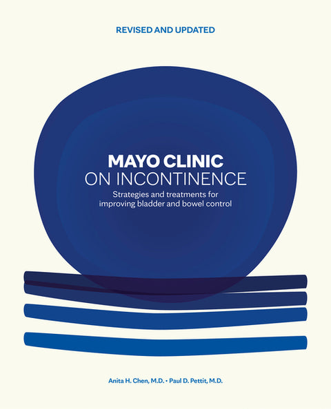 Mayo Clinic on Incontinence, Revised and Updated: Strategies for Bladder and Bowel Control