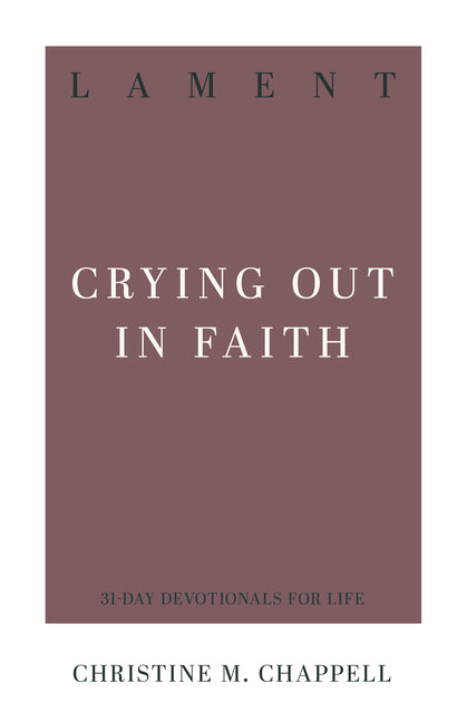 Lament: Crying Out in Faith by Chappell, Christine M.