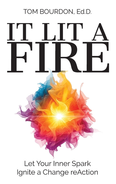 It Lit A Fire: Let Your Inner Spark Ignite a Change reAction