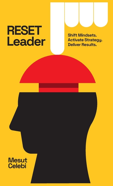 RESET Leader: Shift Mindsets, Activate Strategy, Deliver Results