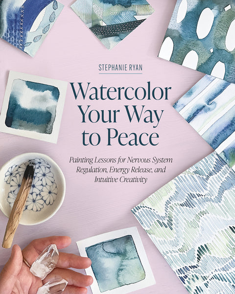 Watercolor Your Way to Peace: Painting Lessons for Nervous System Regulation, Energy Release, and Intuitive Creativity