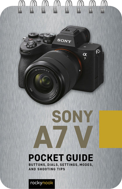 Sony A7 V: Pocket Guide: Buttons, Dials, Settings, Modes, and Shooting Tips