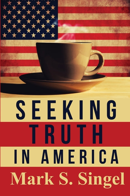 Seeking Truth in America by Singel, Mark S.