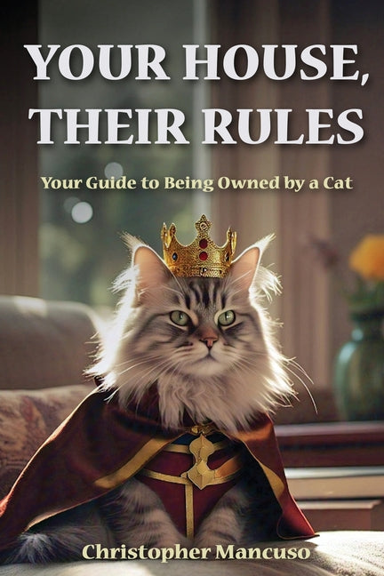 Your House, Their Rules: Your Guide To Being Owned By A Cat