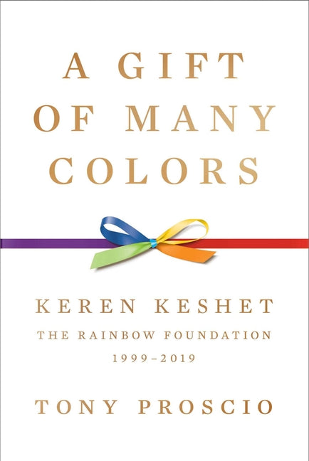 A Gift of Many Colors: Keren Keshet--The Rainbow Foundation, 1999-2019