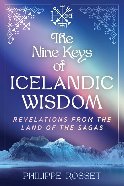 The Nine Keys of Icelandic Wisdom: Revelations from the Land of the Sagas by Rosset, Philippe