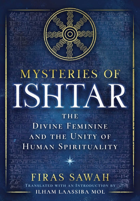 Mysteries of Ishtar: The Divine Feminine and the Unity of Human Spirituality by Sawah, Firas