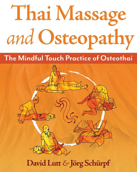 Thai Massage and Osteopathy: The Mindful Touch Practice of Osteothai by Lutt, David