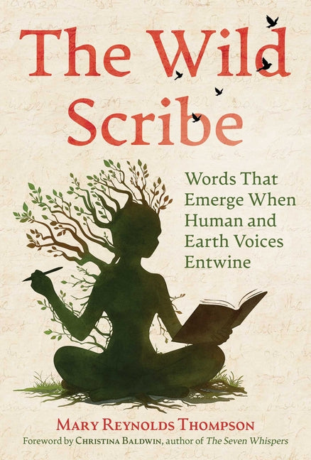 The Wild Scribe: Words That Emerge When Human and Earth Voices Entwine by Thompson, Mary Reynolds