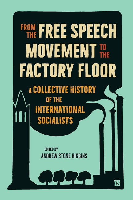 From the Free Speech Movement to the Factory Floor: A Collective History of the International Socialists