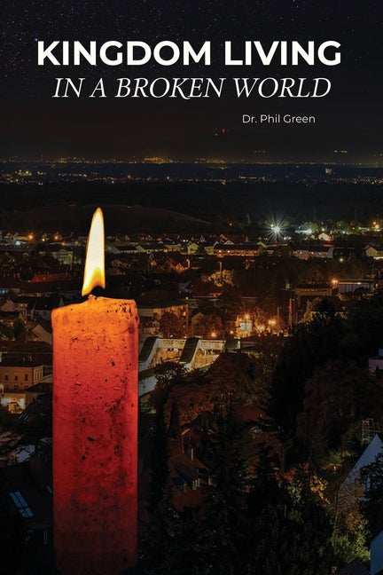 Kingdom Living in a Broken World by Green, Phil