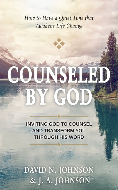 Counseled by God: Inviting God to Counsel and Transform You Through His Word