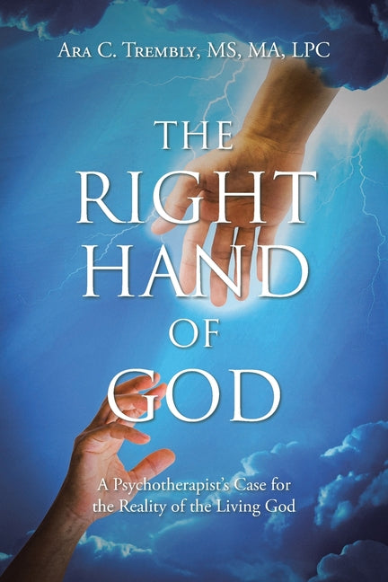 The Right Hand of God: A Psychotherapist's Case for the Reality of the Living God
