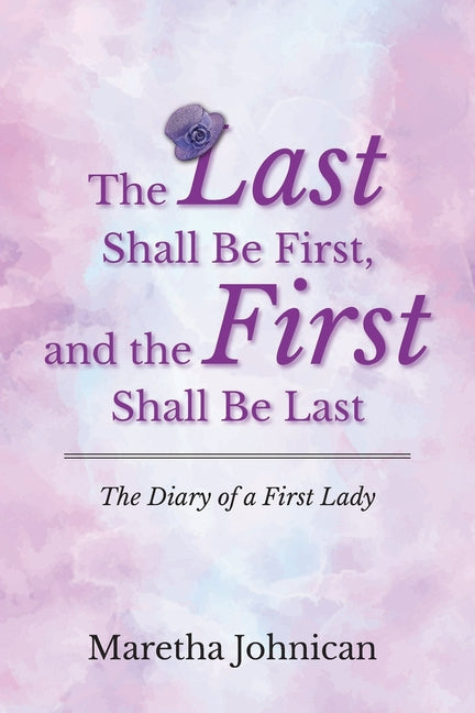 The Last Shall Be First, and the First Shall Be Last: The Diary of a First Lady