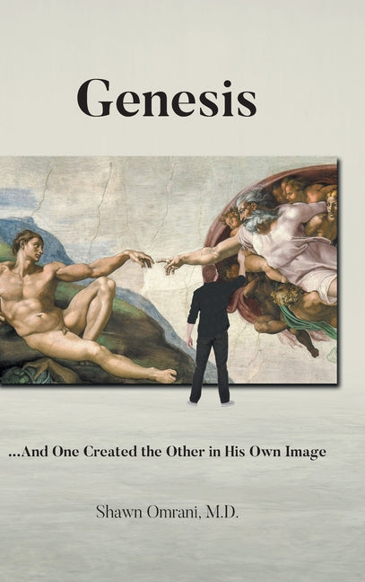 Genesis: ...And One Created the Other in His Own Image by Omrani, Shawn