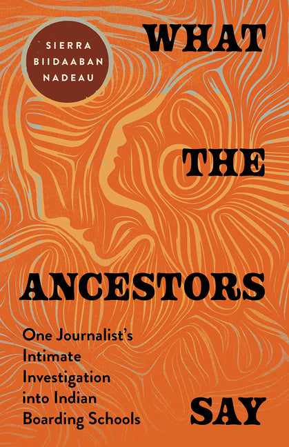 What the Ancestors Say: One Journalist's Intimate Investigation into Indian Boarding Schools