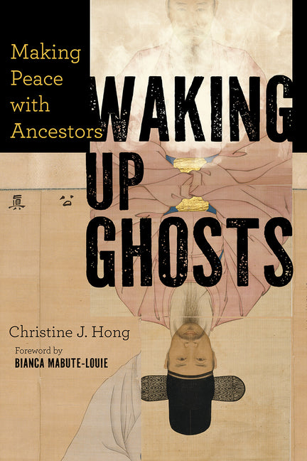 Waking Up Ghosts: Making Peace with Ancestors by Hong, Christine J.