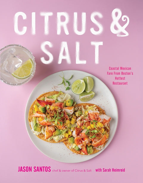 Citrus & Salt: Coastal Mexican Fare from Boston's Hottest Restaurant